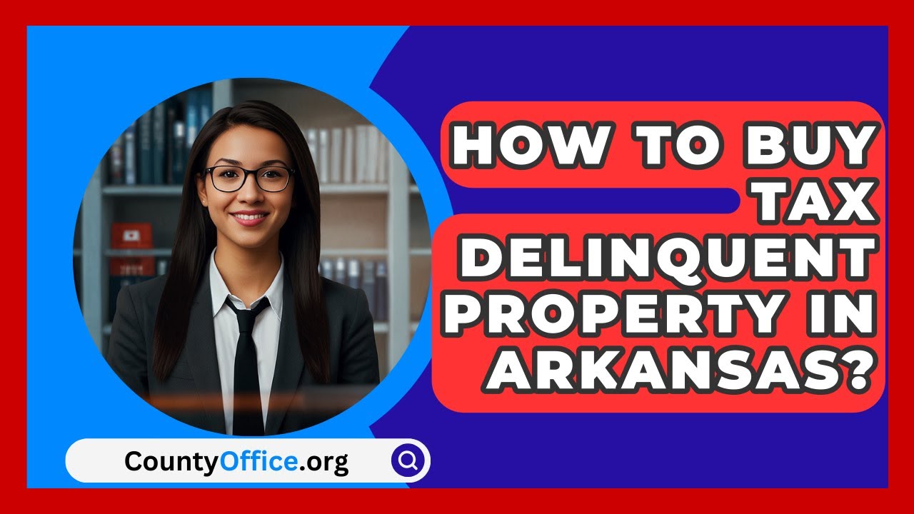 How To Buy Tax Delinquent Property In Arkansas? - CountyOffice.org