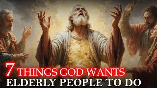 7 Things God Wants Elderly People to Do: This Is Why You're Still Alive