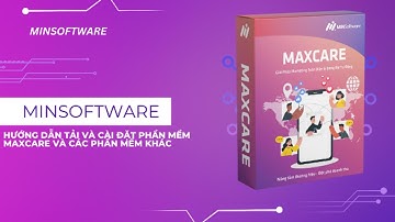 Hướng Dẫn Cài Đặt Phần Mềm MaxCare và Các phần mềm Minsoftware - MINHCM