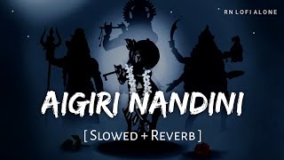 Aigiri Nandini - Mahishasura Mardini Stotra (Slowed + Reverb) | Jubin Nautiyal | RN Lofi Alone Thumb