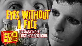 Eyes Without A Face (1960) - Unmasking a Lost Horror Icon | The Deadlights Podcast EPISODE 123
