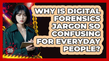 Why Is Digital Forensics Jargon So Confusing For Everyday People? - True Crime Lovers