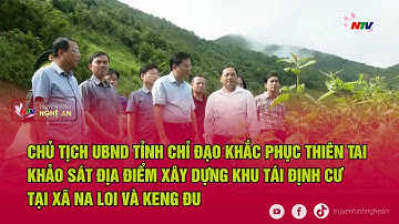 Chủ tịch UBND tỉnh chỉ đạo khắc phục thiên tai, khảo sát địa điểm xây dựng khu tái định cư