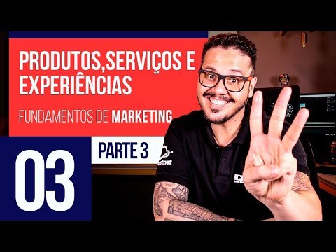 Produtos, Serviços e Experiências - Marketing Digital #03