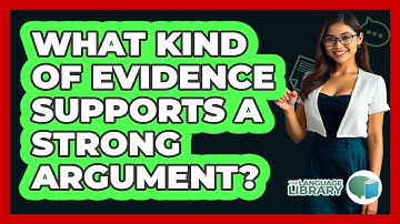 What Kind Of Evidence Supports A Strong Argument? - The Language Library