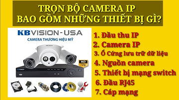 TRỌN BỘ CAMERA IP KBVISION BAO GỒM NHỮNG THIẾT BỊ Gì???