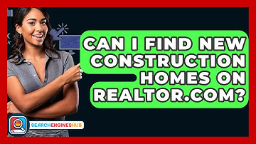 Can I Find New Construction Homes On Realtor.com? - SearchEnginesHub.com