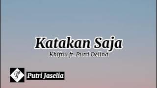 Khifnu ft. Putri Delina - Katakan Saja (Lirik)