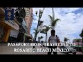 Passport bros traveling to rosarito beach mexico 2020