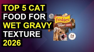 Top 5 Cat Food For Wet Gravy Texture 2026 | Gravy-Style Wet Cat Food