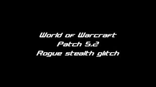 World of Warcraft - Rogue stealth glitch 5.2