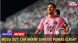 BREAKING: Lionel Messi OUT vs Pumas | Inter Miami’s Leagues Cup Fate at Risk। USA NEWS TODAY