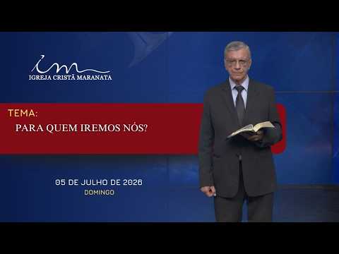05/07/2026 - [Mensagem] - Igreja Cristã Maranata - "Para quem iremos nós?"