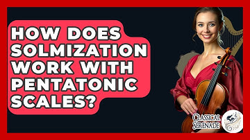 How Does Solmization Work With Pentatonic Scales? - Classical Serenade