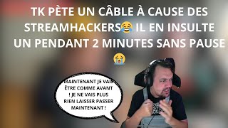 TK PÈTE UN CÂBLE CONTRE LES STREAMHACKERS 😂 IL DÉMONTE UN VIEWER PENDANT 2 MINUTES 😭