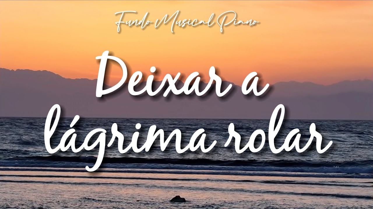 Fundo musical | DEIXAR A LÁGRIMA ROLAR | Oração | Instrumental Piano ...