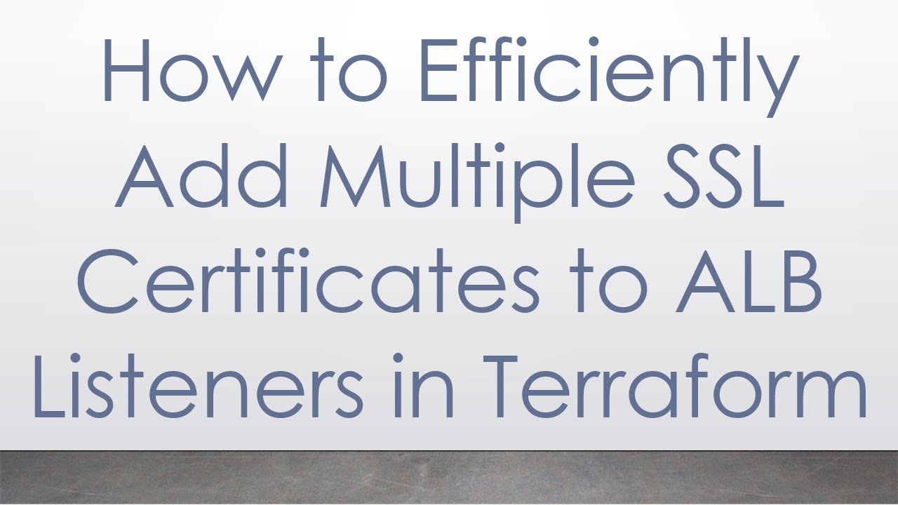How to Efficiently Add Multiple SSL Certificates to ALB Listeners in Terraform