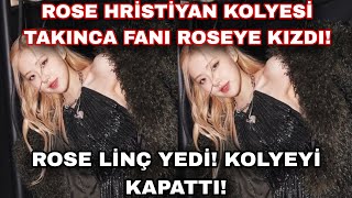 Rose Hristiyan Kolyesi Taktığı Için Fanı Sinirlendi