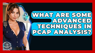 What Are Some Advanced Techniques In PCAP Analysis? - SecurityFirstCorp.com
