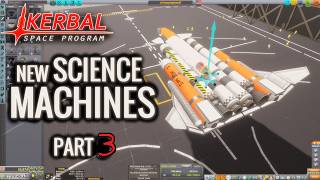 NEW SCIENCE NEW MACHINES  PART 3  |  KSP 10% Science.