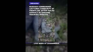 Russian commander lectures conscript at frontline after failed assault in Ukraine training ses