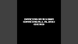 Dancing on My Own (Dancing All Alone) (Demo)