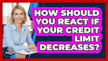 How Should You React If Your Credit Limit Decreases? - CreditGuide360.com