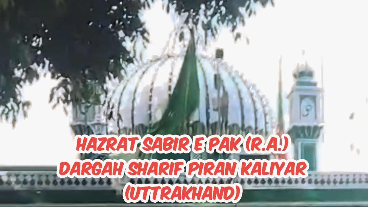 Pakistan R Sabir Hazrat Sabir e Pak (R.A.) Dargah Sharif Piran Kaliyar (Uttrakhand)# ...
