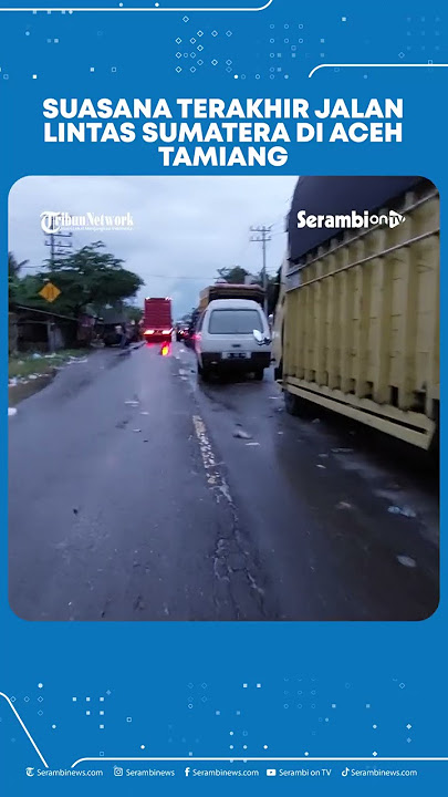 Suasana Terakhir Jalan Lintas Sumatera di Aceh Tamiang  #Shorts Youtube