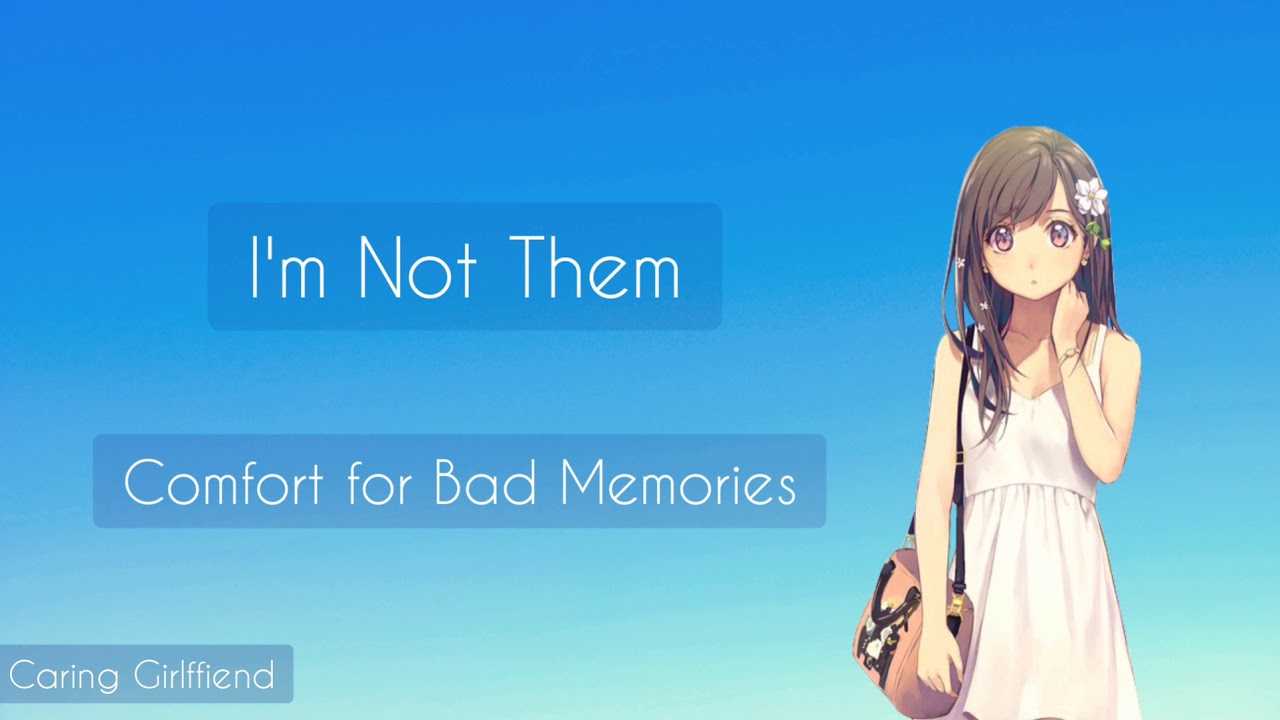 I'm Not Them | Comfort for Bad Memories (caring girlfriend) (F4A) [ASMR]