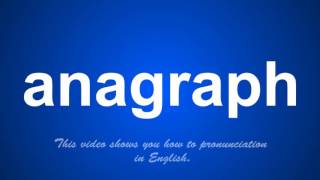 the correct pronunciation of anagraph in English.