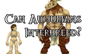 Can Abhumans Interbreed? - 40K Theories