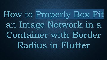 How to Properly Box Fit an Image Network in a Container with Border Radius in Flutter