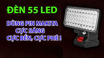 Đèn LED 55 Bóng Dùng Pin Makita , Sáng Như Ban Ngày, Nhỏ Mà Có Võ!