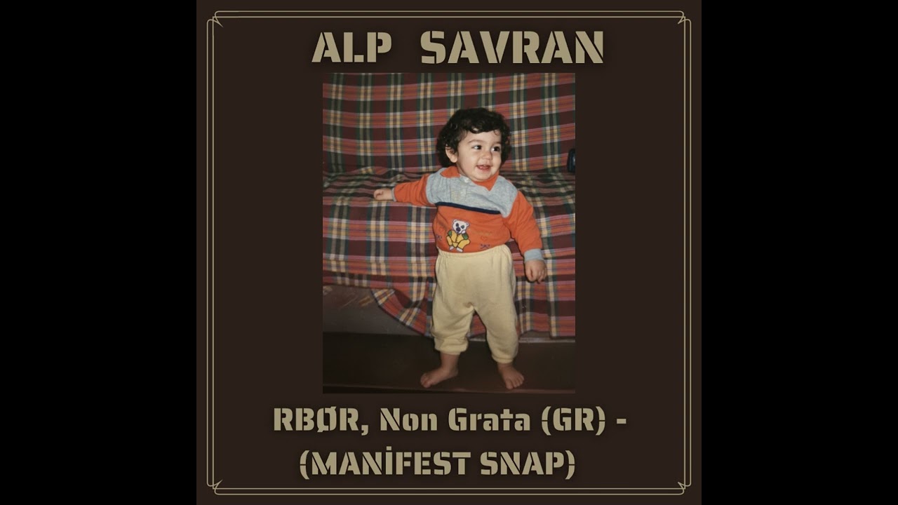 ALP SAVRAN - RBØR, Non Grata (GR) -(MANİFEST SNAP REMİX ) 