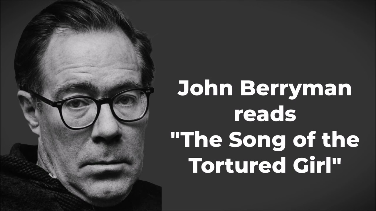 JOHN BERRYMAN reads "The Song of the Tortured Girl"