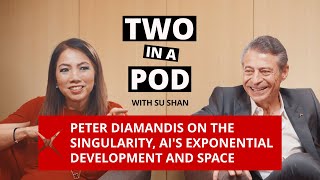 Peter Diamandis on The Singularity & AI's exponential development | Two in a Pod, with Su Shan Ep 2