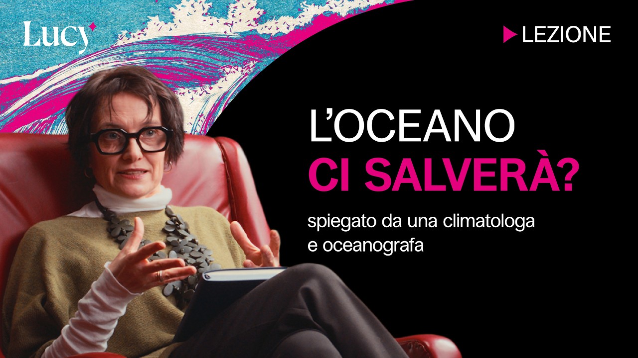 L'oceano ci salverà? | La lezione di Annalisa Bracco | Lucy sui mondi