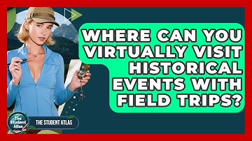 Where Can You Virtually Visit Historical Events With Field Trips? - The Student Atlas