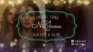 Ni Jana Full Song (LYRICS) - Jasleen Royal, Alibi Rafeon | Radhika Madan #hbwrites #nijana