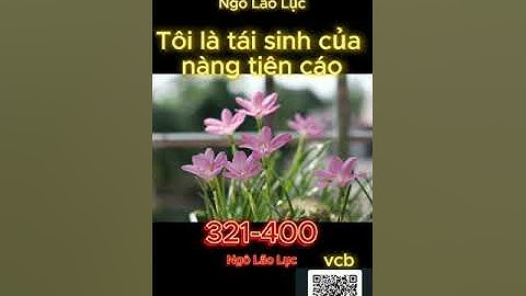 [TỔNG HỢP FULL] Tôi là tái sinh của nàng tiên cáo 321-400