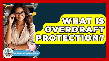 What Is Overdraft Protection? - Your Guide to Budgeting