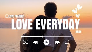 Love Everyday  - Romantic Love Song | Love and Romantic Playlist