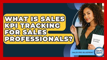 What Is Sales KPI Tracking For Sales Professionals? - Sales Pro Blueprint