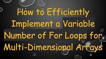 How to Efficiently Implement a Variable Number of For Loops for Multi-Dimensional Arrays