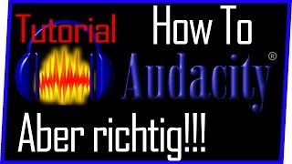 How to Audacity Aber richtig! Tutorial