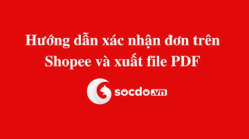 Hướng dẫn xác nhận đơn Shopee và xuất file PDF.