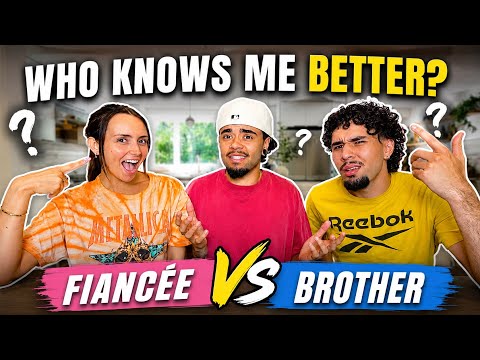 Who Knows Me Better? *fianceé Vs. Brother*