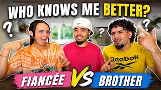 Who Knows Me Better? *fianceé Vs. Brother*