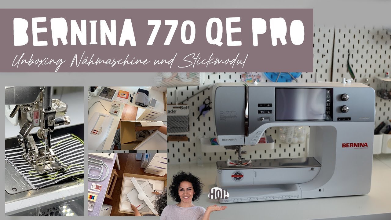 Unboxing BERNINA 770 QE PRO mit Stickmodul L SDT – erster Eindruck und Funktionen